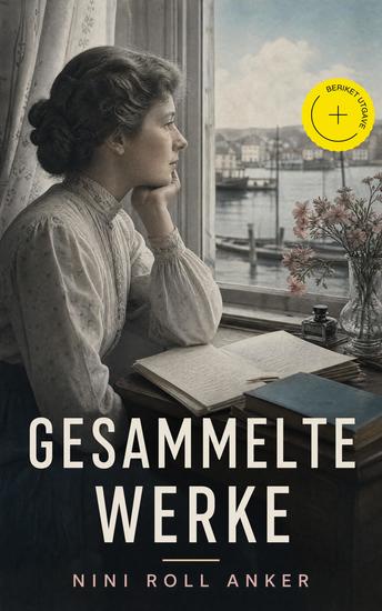 Gesammelte Werke (Kommentert) - Beriket utgave Klassisk norsk nyrealisme om kvinneskjebner arbeid ekteskap og sosialt ansvar - cover