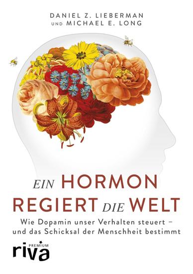 Ein Hormon regiert die Welt - Wie Dopamin unser Verhalten steuert - und das Schicksal der Menschheit bestimmt - cover