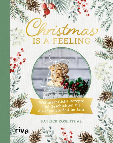 Christmas is a feeling - Weihnachtliche Rezepte und Geschichten für die schönste Zeit im Jahr: Lebkuchen Spritzgebäck Rouladen Kartoffelsalat veganes und vegetarisches Weihnachtsmenü Glühwein - cover