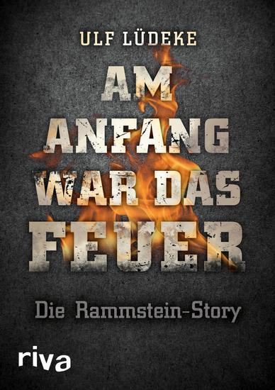 Am Anfang war das Feuer - Die Rammstein-Story - cover