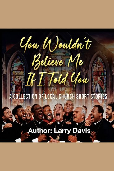 You Wouldn't Believe Me If I Told You - A COLLECTION OF LOCAL CHURCH SHORT STORIES - cover