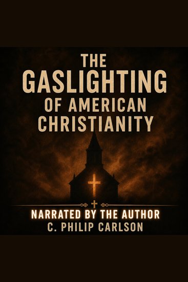 The Gaslighting of American Christianity - How American Universities Shifted from Promoting to Opposing Christian Faith How Going to College has Become an Important Part of the Destruction of Judeo-Christian Culture in America and What to Do About it - cover