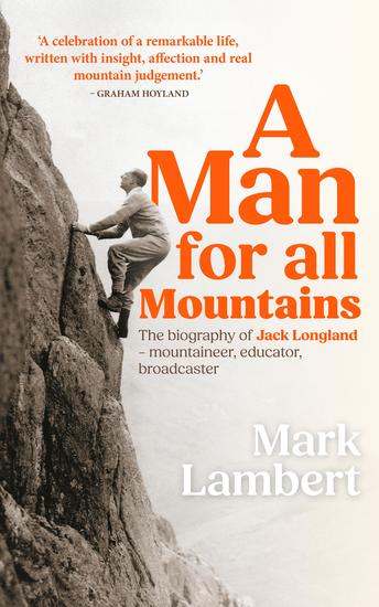 A Man for All Mountains - The biography of Jack Longland – mountaineer educator broadcaster - cover
