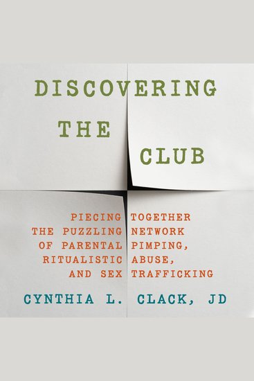 Discovering the Club - Piecing Together the Puzzling Network of Parental Pimping Ritualistic Abuse and - cover