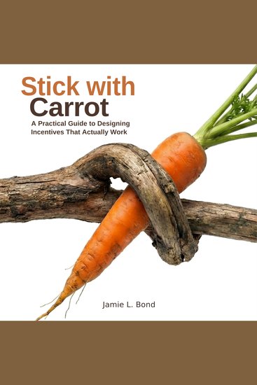 Stick with Carrot - A Practical Guide to Designing Incentives That Actually Work - cover