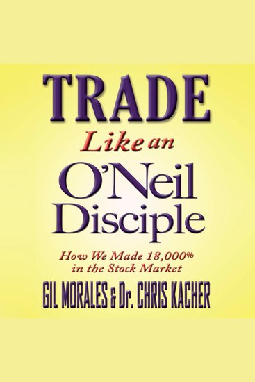 Trade Like an O'Neil Disciple - How We Made Over 18000% in the Stock Market - cover