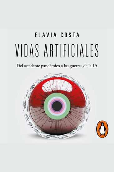 Vidas artificiales - Del accidente pandémico a las guerras de la IA - cover