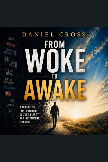 From Woke to Awake - A Thoughtful Exploration of Culture Clarity and Independent Thinking - cover