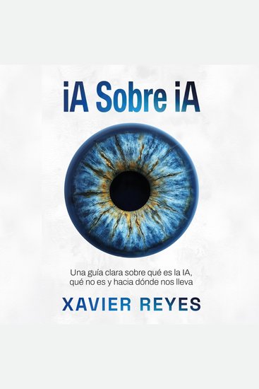 iA Sobre iA - Una guía clara sobre qué es la IA qué no es y hacia dónde nos lleva - cover