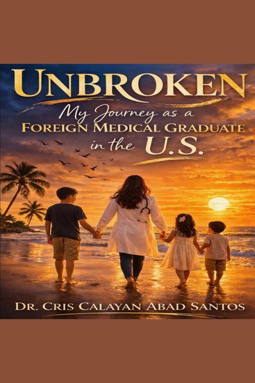 Unbroken - My Journey as a Foreign Medical Graduate in the US - cover