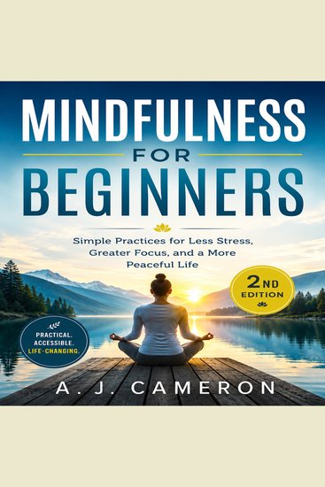 Mindfulness for Beginners - Simple Practices for Less Stress Greater Focus and a More Peaceful Life - cover