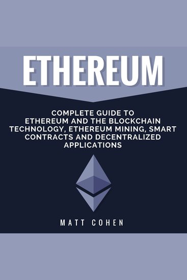 Ethereum - Complete Guide to Ethereum and the Blockchain Technology Ethereum Mining Smart Contracts and Decentralized Applications - cover