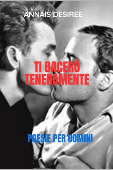 Ti bacerò teneramente - Poesie per uomini - cover