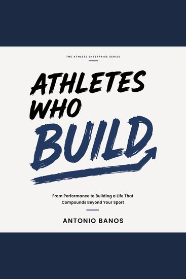 Athletes Who Build - From Performance to Building a Life Beyond Your Sport - cover