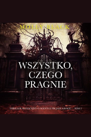 Wszystko czego pragnie (Thriller sensacyjny o agentce FBI Jade Savage — Tom 2) - Cyfrowa narracja przy użyciu syntezowanego głosu - cover