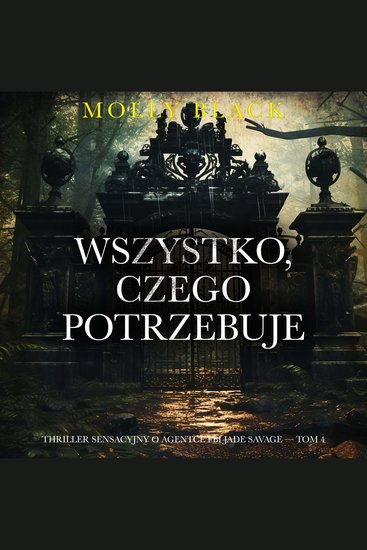 Wszystko czego potrzebuje (Thriller sensacyjny o agentce FBI Jade Savage — Tom 4) - Cyfrowa narracja przy użyciu syntezowanego głosu - cover