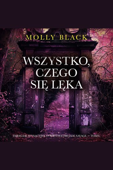 Wszystko czego się lęka (Thriller sensacyjny o agentce FBI Jade Savage — Tom 6) - Cyfrowa narracja przy użyciu syntezowanego głosu - cover