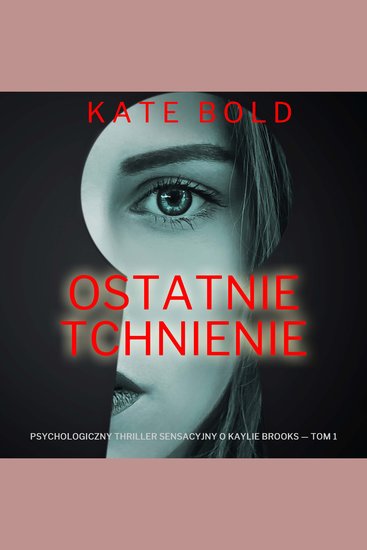 Ostatnie tchnienie (Psychologiczny thriller sensacyjny o Kaylie Brooks — Tom 1) - Cyfrowa narracja przy użyciu syntezowanego głosu - cover