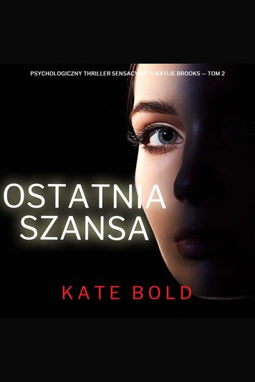 Ostatnia szansa (Psychologiczny thriller sensacyjny o Kaylie Brooks — Tom 2) - Cyfrowa narracja przy użyciu syntezowanego głosu - cover