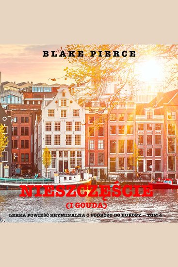 Nieszczęście (i gouda) (Lekka powieść kryminalna o podróży do Europy — Tom 4) - Cyfrowa narracja przy użyciu syntezowanego głosu - cover