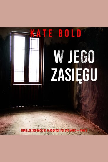 W jego zasięgu (Thriller sensacyjny o agentce FBI Eve Hope — Tom 3) - Cyfrowa narracja przy użyciu syntezowanego głosu - cover