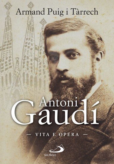 Antoni Gaudì - Vita e opera - cover