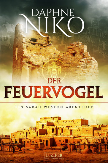 DER FEUERVOGEL (Sarah Weston 4) - Abenteuer-Thriller · Archäologische Schatzsuche · Indianische Kultstätten - cover