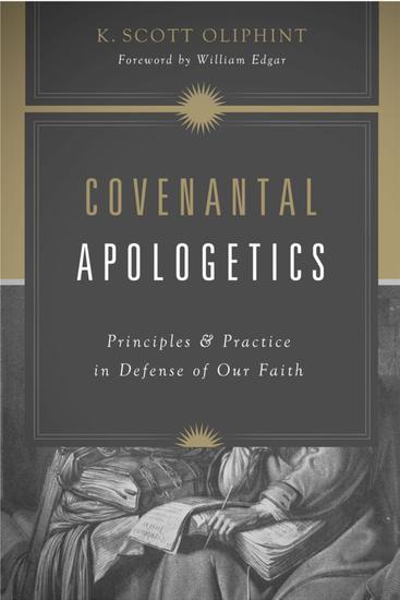 Covenantal Apologetics - Principles and Practice in Defense of Our Faith - cover