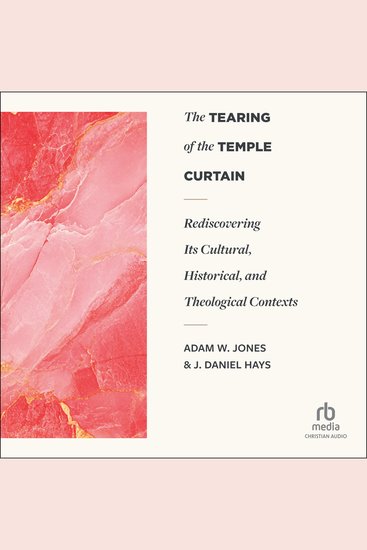 The Tearing of the Temple Curtain - Rediscovering Its Cultural Historical and Theological Contexts (Studies in Scripture and Biblical Theology) - cover