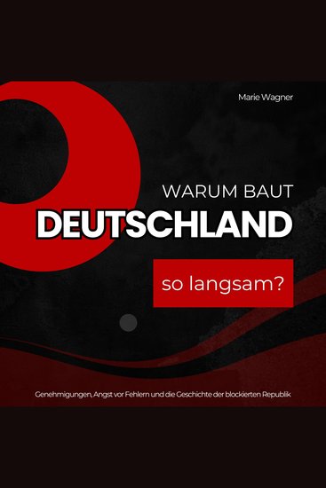 Warum baut Deutschland so langsam? - Genehmigungen Angst vor Fehlern und die Geschichte der blockierten Republik - cover
