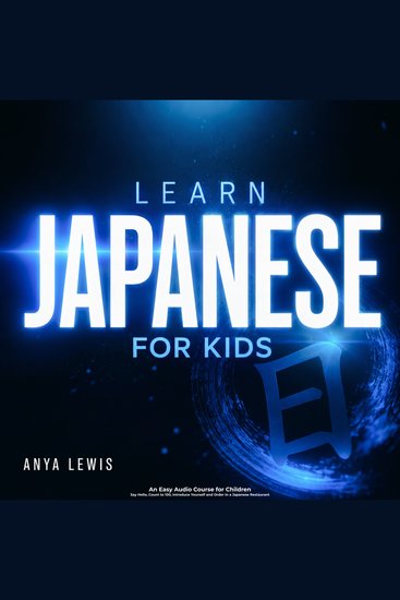 Learn Japanese for Kids - An Easy Audio Course for Children – Say Hello Count to 100 Introduce Yourself and Order in a Japanese Restaurant - cover