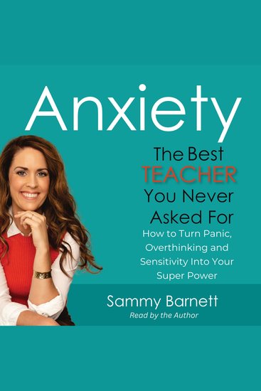 Anxiety The Best Teacher You Never Asked For - How to Turn Panic Overthinking and Sensitivity into your Superpower - cover