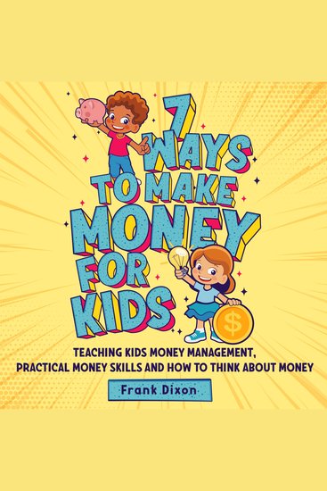 7 Ways To Make Money For Kids - Teaching Kids Money Management Practical Money Skills And How To Think About Money - cover