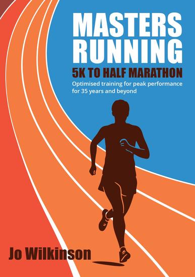 Masters Running - 5K To Half Marathon - Optimised training for peak performance for 35 years and beyond - cover