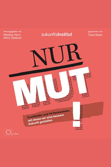 Nur Mut! - 4 Leitbilder und 14 Denkweisen mit denen wir eine bessere Zukunft gestalten - cover