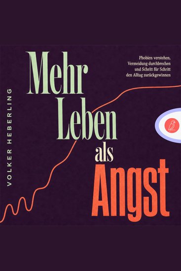 Mehr Leben als Angst - Phobien verstehen Vermeidung durchbrechen und Schritt für Schritt den Alltag zurückgewinnen - cover