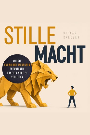 Stille Macht - Wie Sie schwierige Menschen entwaffnen ohne ein Wort zu verlieren - cover