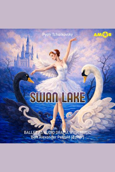 Opera and Ballet as Audio Drama with Music Episode 4: Swan Lake - cover