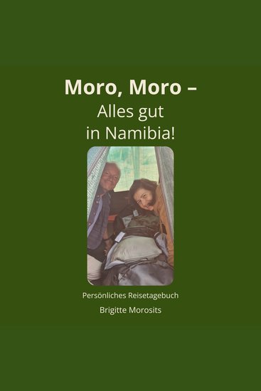 Moro Moro - Alles gut in Namibia! - Persönliches Reisetagebuch - cover