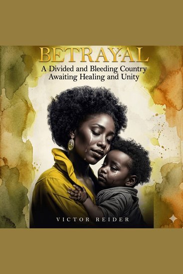 BETRAYAL: A Divided and Bleeding Country Awaiting Healing and Unity - cover