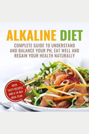 Alkaline Diet - Complete Guide To Understand And Balance Your pH Eat Well And Regain Your Health Naturally - cover