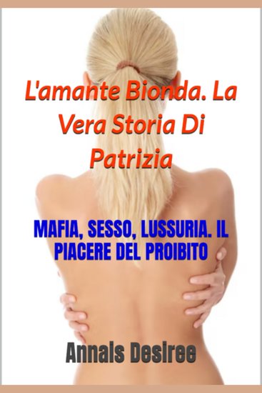 L'amante bionda la vera storia di patrizia - mafia sesso lussuria il piacere del proibito - cover