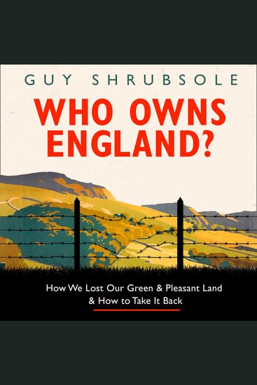 Who Owns England?: How We Lost Our Green and Pleasant Land and How to Take It Back - cover