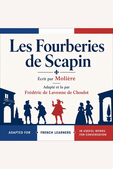 Les Fourberies de Scapin - Complet - Adapted for French learners - In useful French words for conversation - French Intermediate - cover