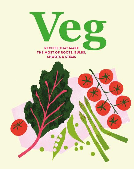 Veg - Recipes that make the most of roots bulbs shoots & stems - cover