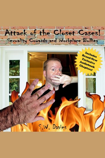 Attack of the Closet Cases! - Sexuality Cowards and Workplace Bullies - cover