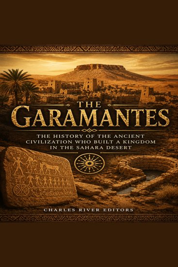 Garamantes The: The History of the Ancient Civilization Who Built a Kingdom in the Sahara Desert - cover