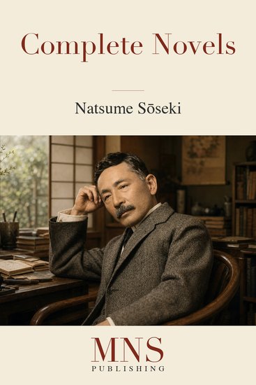 The Complete Novels of Natsume Sōseki: Modern English Translations - All Fourteen Novels in One Definitive English Edition - cover