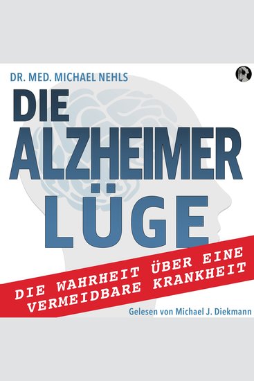 Die Alzheimer Lüge - Die Wahrheit über eine vermeidbare Krankheit - cover