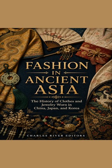 Fashion in Ancient Asia: The History of Clothes and Jewelry Worn in China Japan and Korea - cover
